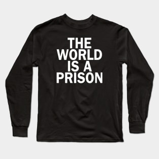 The World is a Prison Long Sleeve T-Shirt